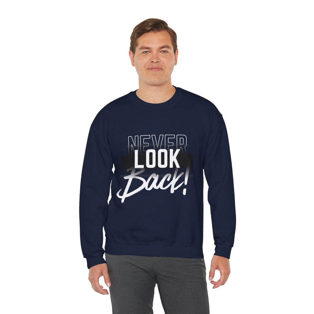 Never Look Back Sweatshirt - Inspirational Crewneck, Unisex Casual Wear, Gift for Friends, Motivational Apparel, Cozy Layering Piece