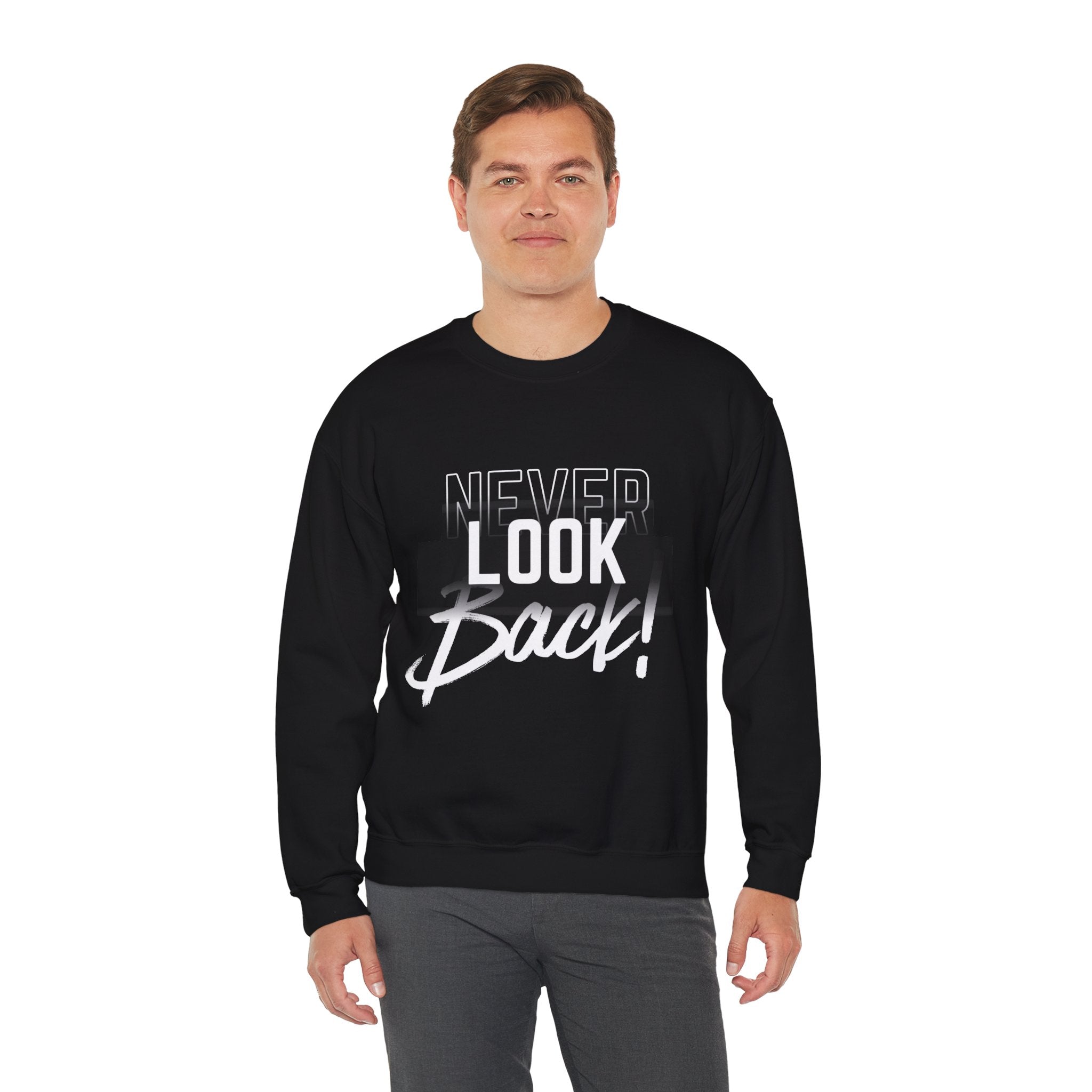 Never Look Back Sweatshirt - Inspirational Crewneck, Unisex Casual Wear, Gift for Friends, Motivational Apparel, Cozy Layering Piece