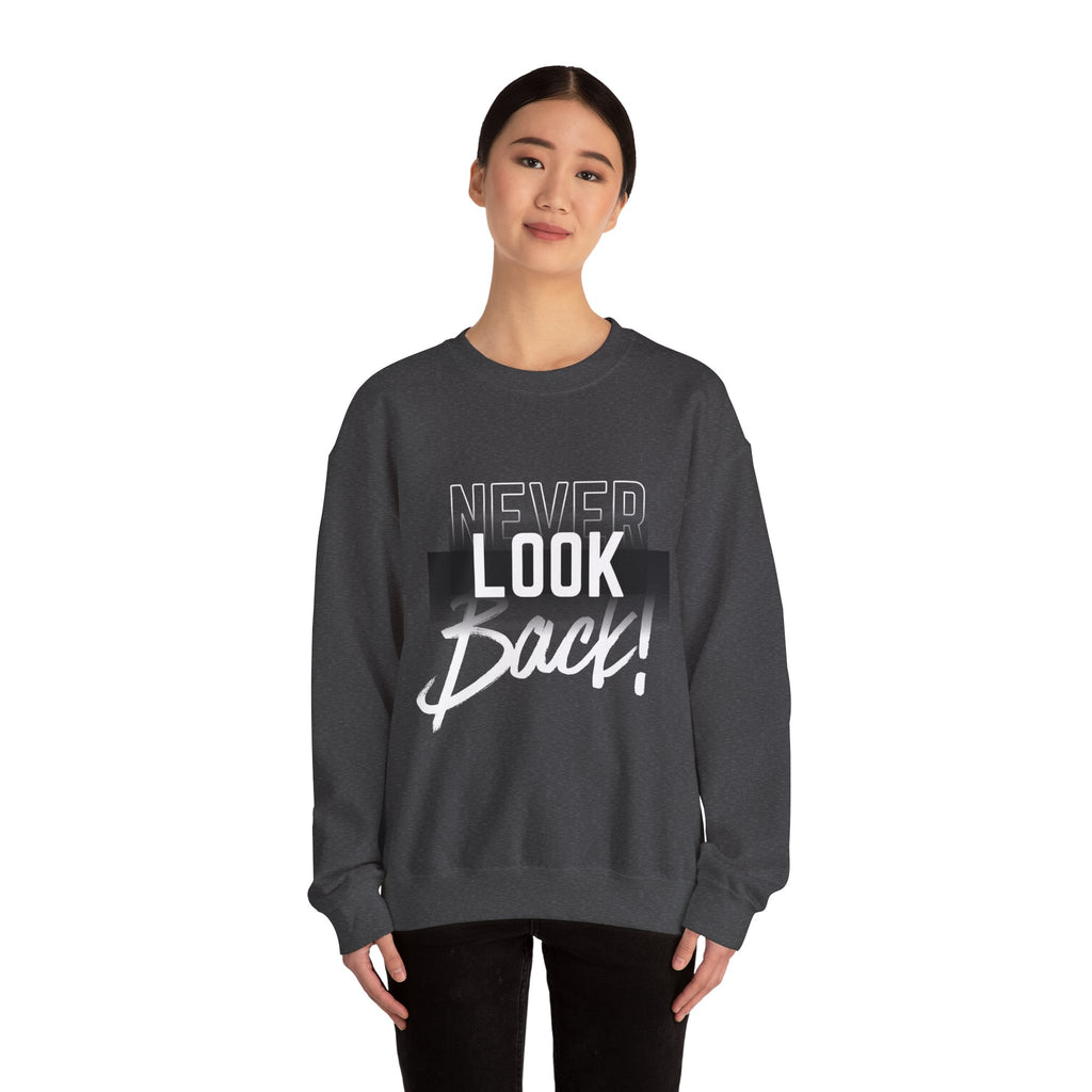 Never Look Back Sweatshirt - Inspirational Crewneck, Unisex Casual Wear, Gift for Friends, Motivational Apparel, Cozy Layering Piece