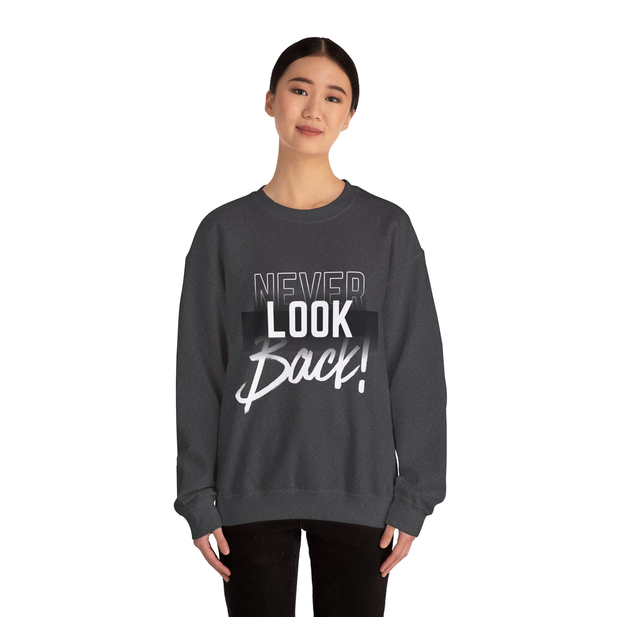 Never Look Back Sweatshirt - Inspirational Crewneck, Unisex Casual Wear, Gift for Friends, Motivational Apparel, Cozy Layering Piece