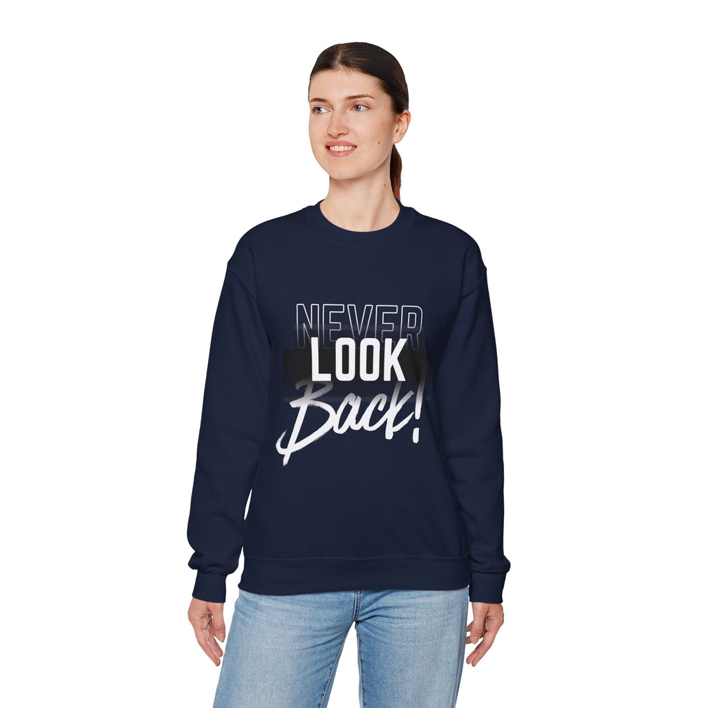 Never Look Back Sweatshirt - Inspirational Crewneck, Unisex Casual Wear, Gift for Friends, Motivational Apparel, Cozy Layering Piece