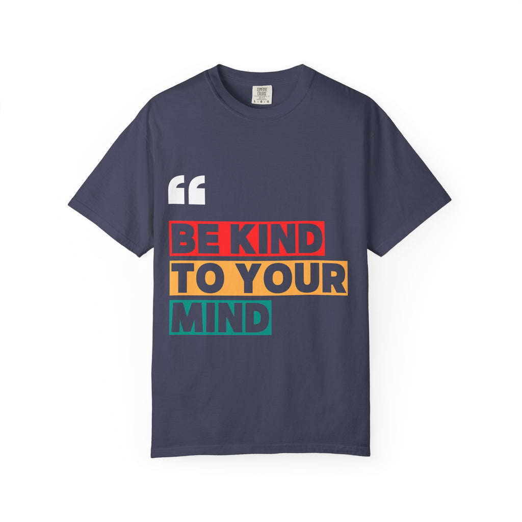 Inspirational Unisex T-Shirt - Be Kind to Your Mind, Motivational Tee for Mental Health Awareness, Casual Wear, Gift Idea