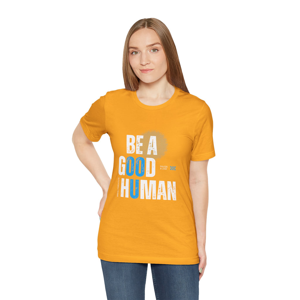 Be a Good Human Tee - Unisex Jersey Short Sleeve Shirt, Gift for Activists, Motivational Fashion, Everyday Wear, Eco-Friendly Statement Tee
