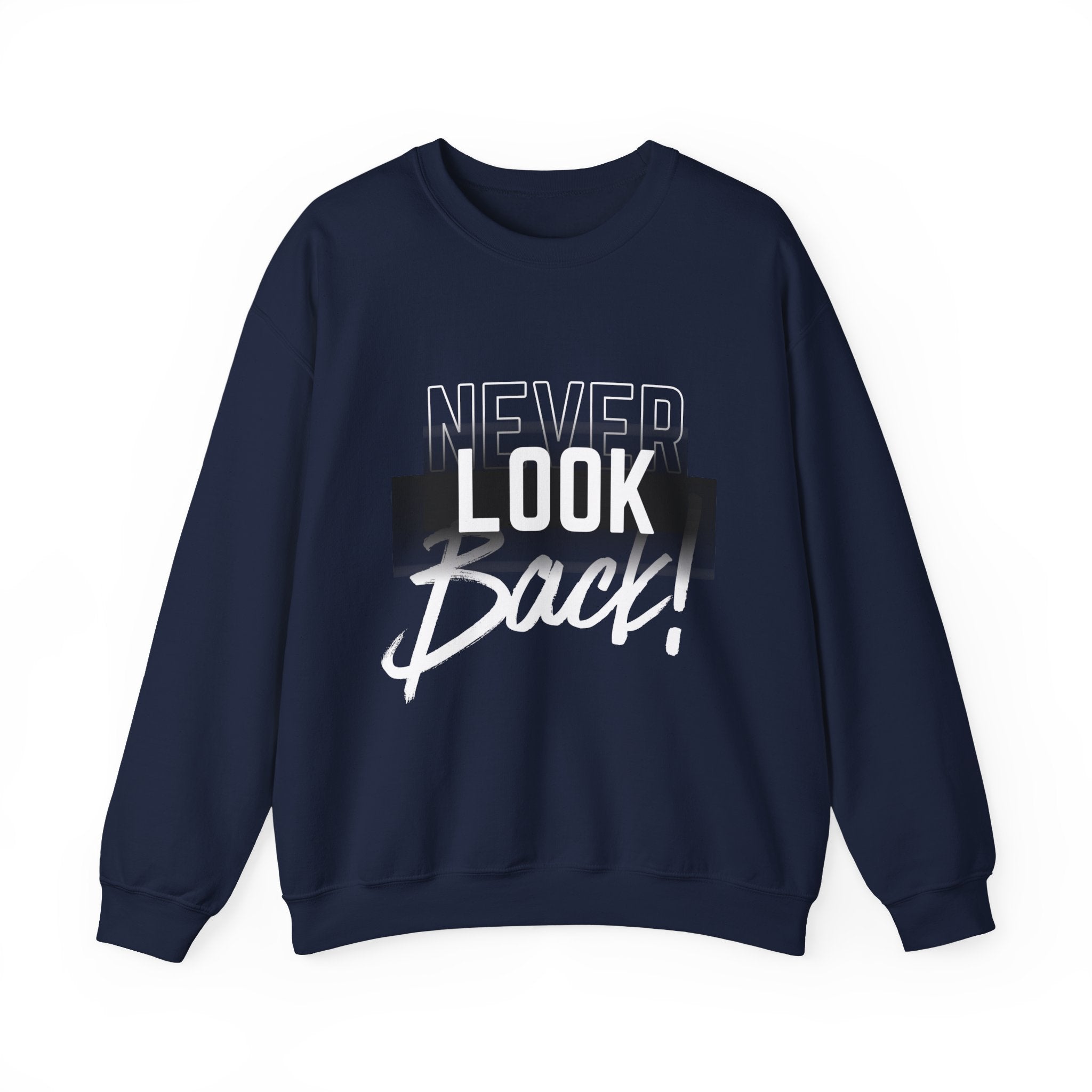 Never Look Back Sweatshirt - Inspirational Crewneck, Unisex Casual Wear, Gift for Friends, Motivational Apparel, Cozy Layering Piece