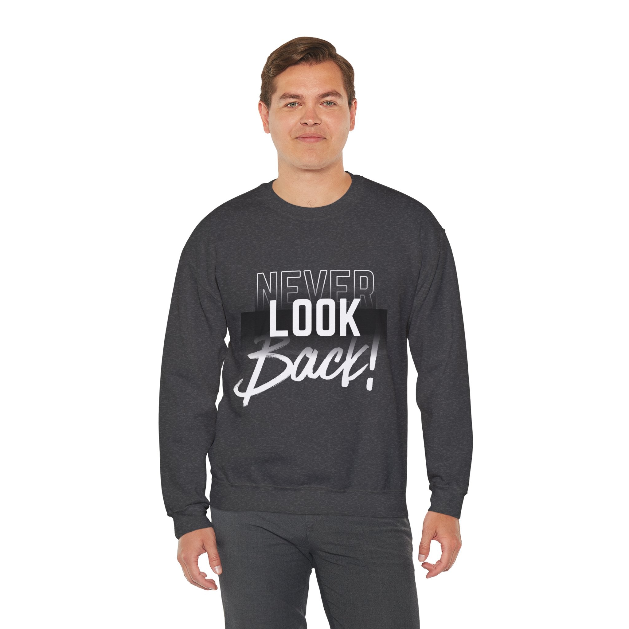Never Look Back Sweatshirt - Inspirational Crewneck, Unisex Casual Wear, Gift for Friends, Motivational Apparel, Cozy Layering Piece