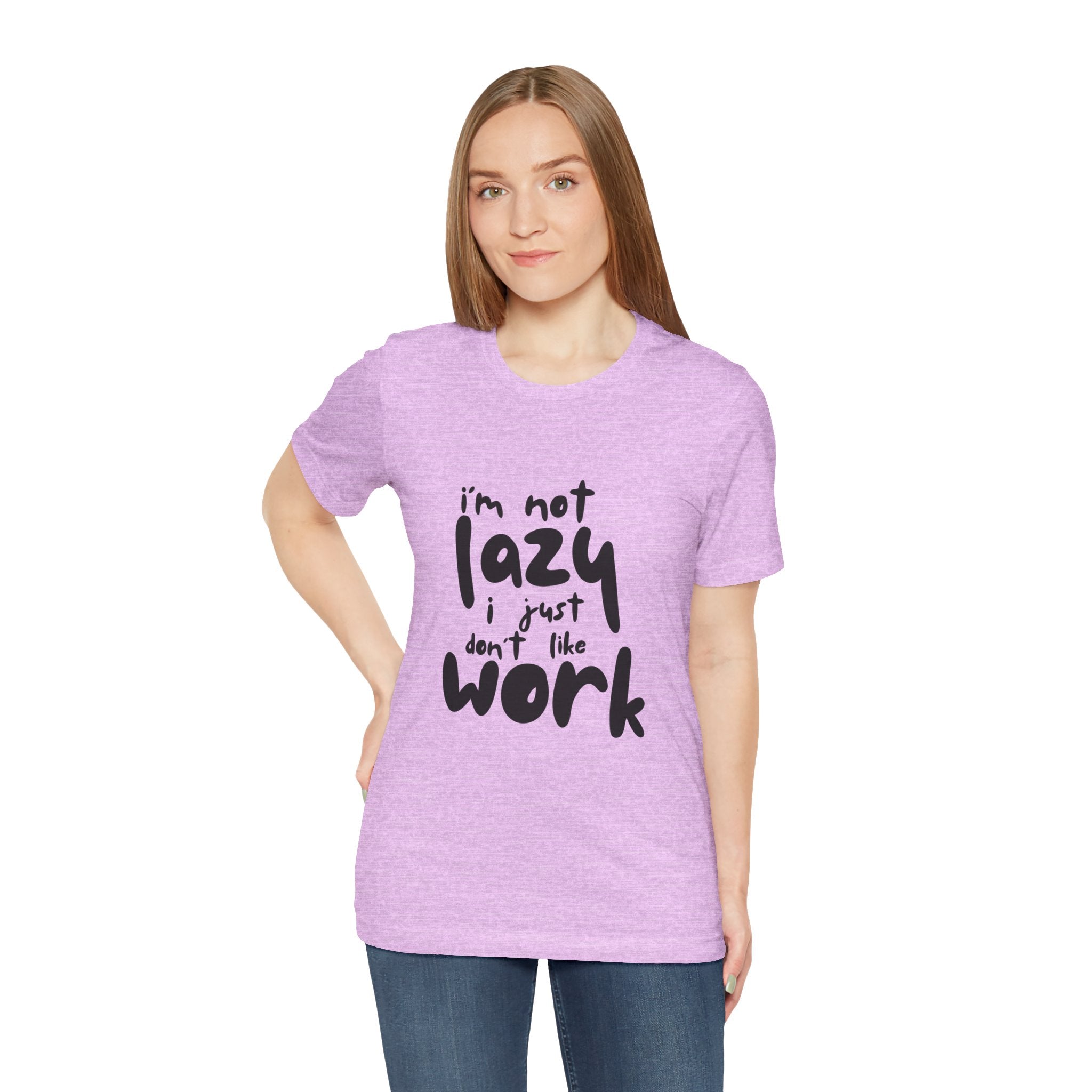 Funny Quote Unisex T-Shirt - 'I'm Not Lazy, I Just Don't Like Work' - Casual Gift, Motivation Tee, Humor Apparel, Relaxed Fit