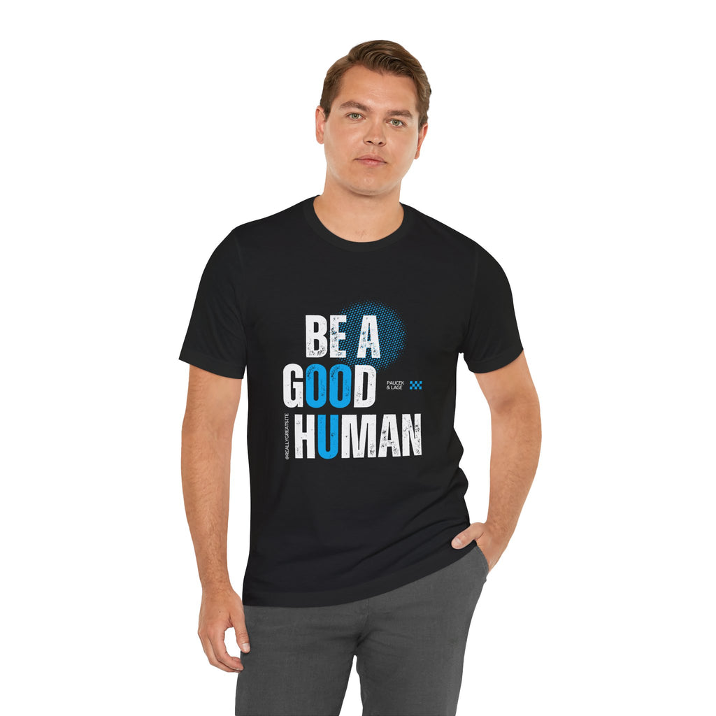 Be a Good Human Tee - Unisex Jersey Short Sleeve Shirt, Gift for Activists, Motivational Fashion, Everyday Wear, Eco-Friendly Statement Tee