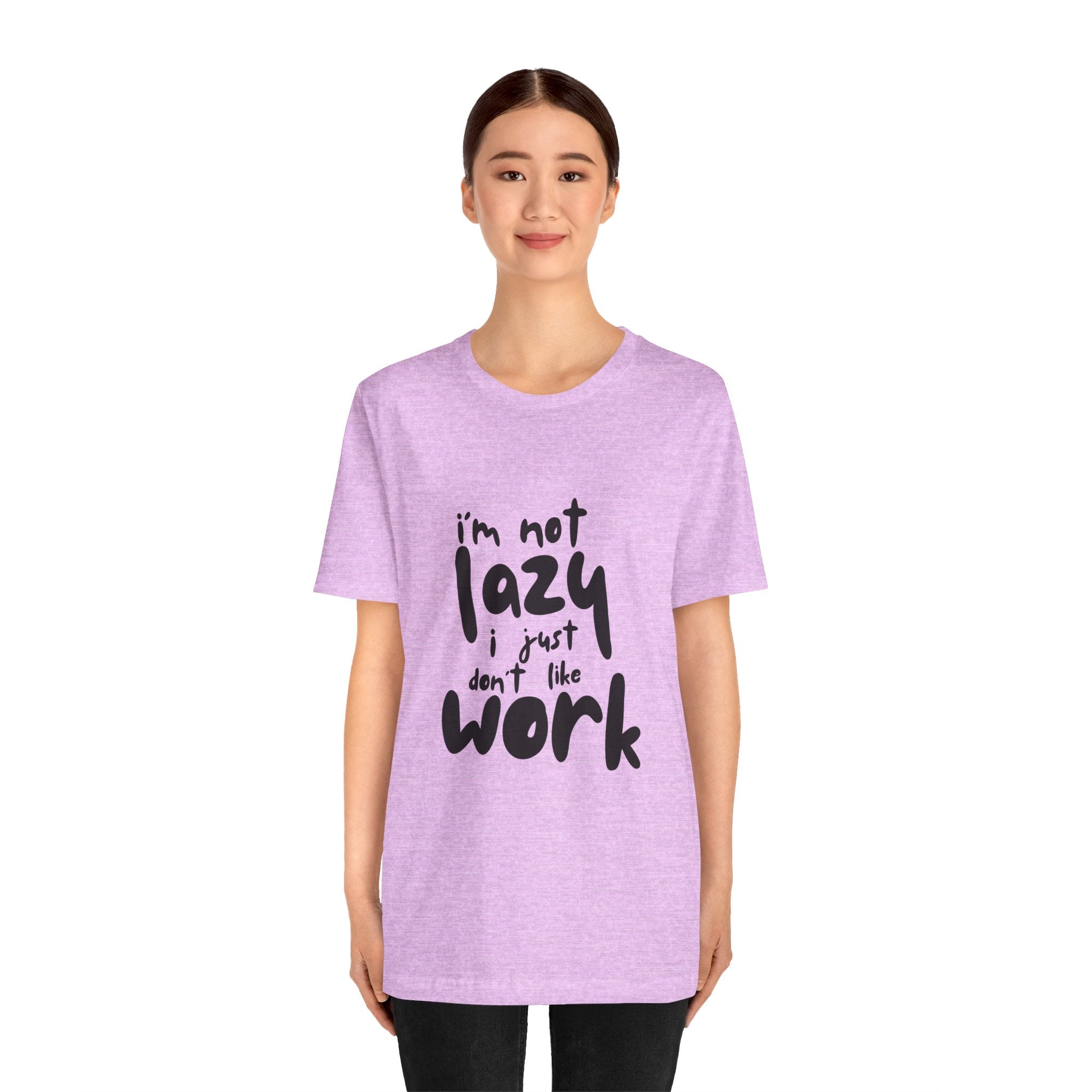 Funny Quote Unisex T-Shirt - 'I'm Not Lazy, I Just Don't Like Work' - Casual Gift, Motivation Tee, Humor Apparel, Relaxed Fit