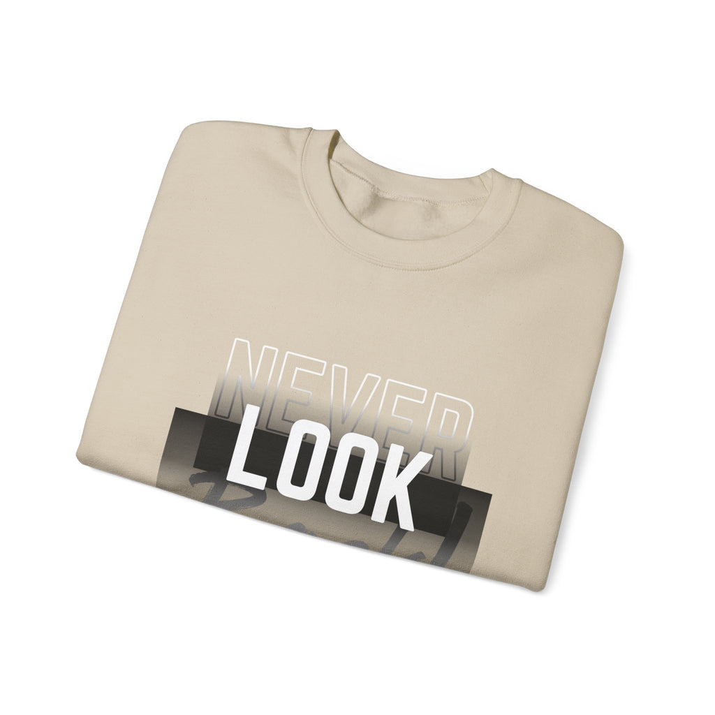 Never Look Back Sweatshirt - Inspirational Crewneck, Unisex Casual Wear, Gift for Friends, Motivational Apparel, Cozy Layering Piece