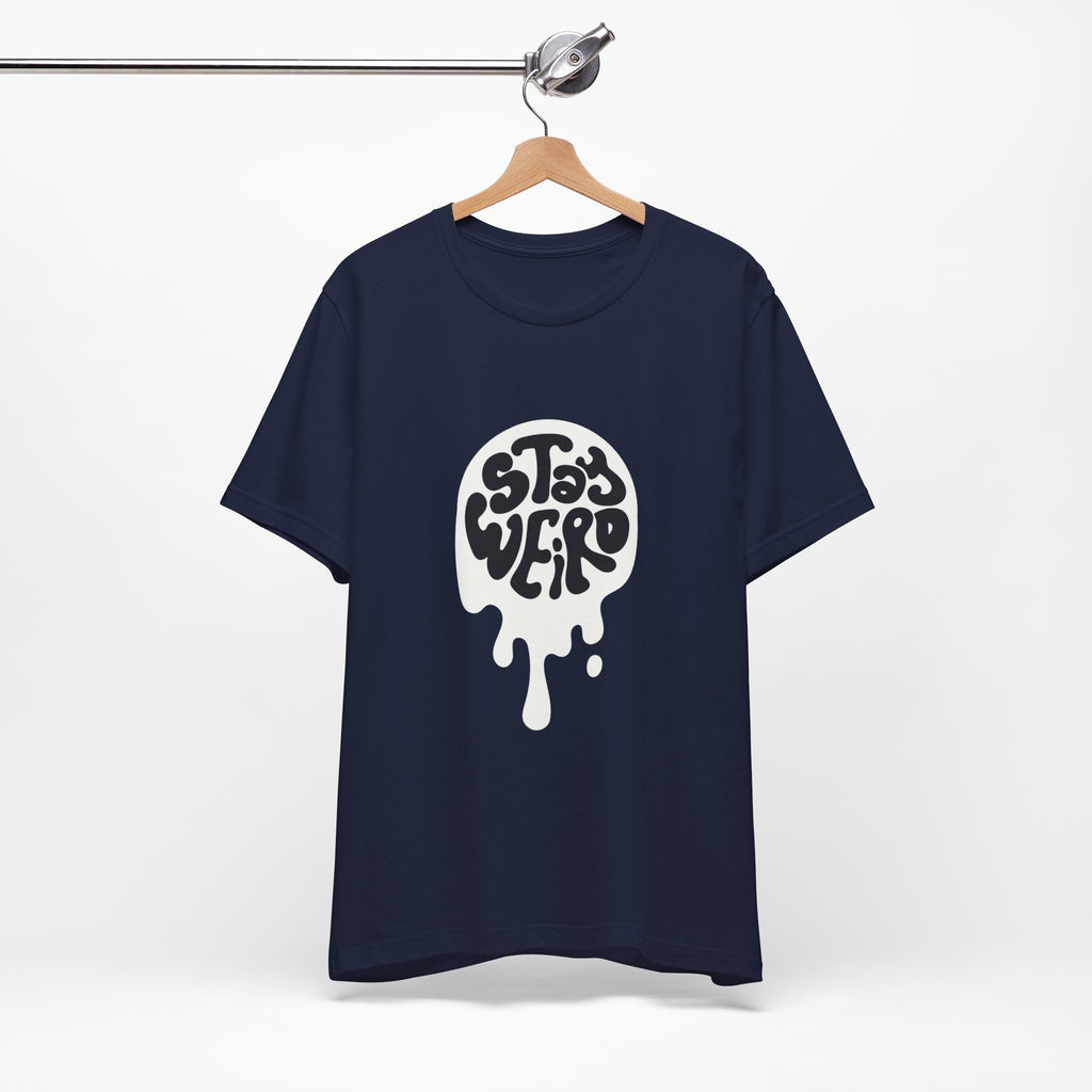 Stay Weird Unisex Tee - Comfortable Graphic T-Shirt, Casual Wear, Gift for Friends, Artsy Apparel, Everyday Fashion