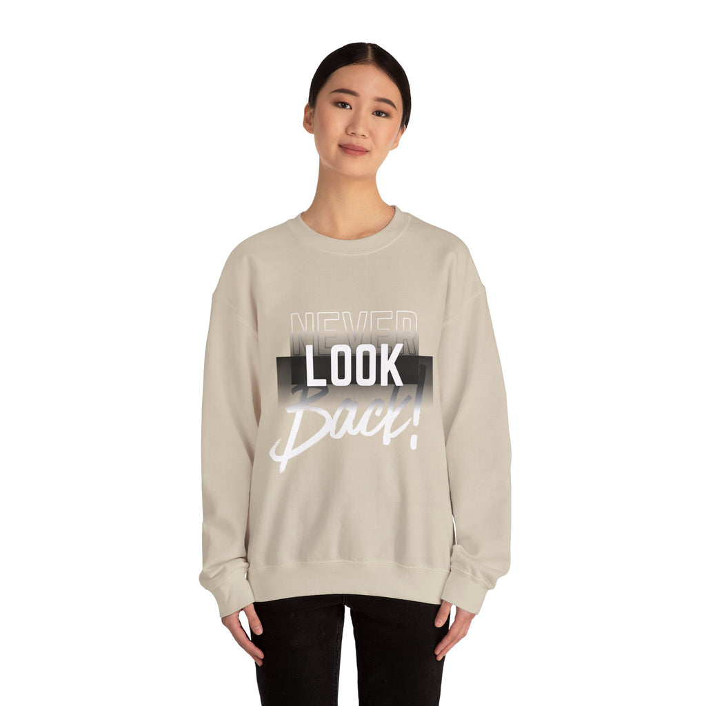 Never Look Back Sweatshirt - Inspirational Crewneck, Unisex Casual Wear, Gift for Friends, Motivational Apparel, Cozy Layering Piece