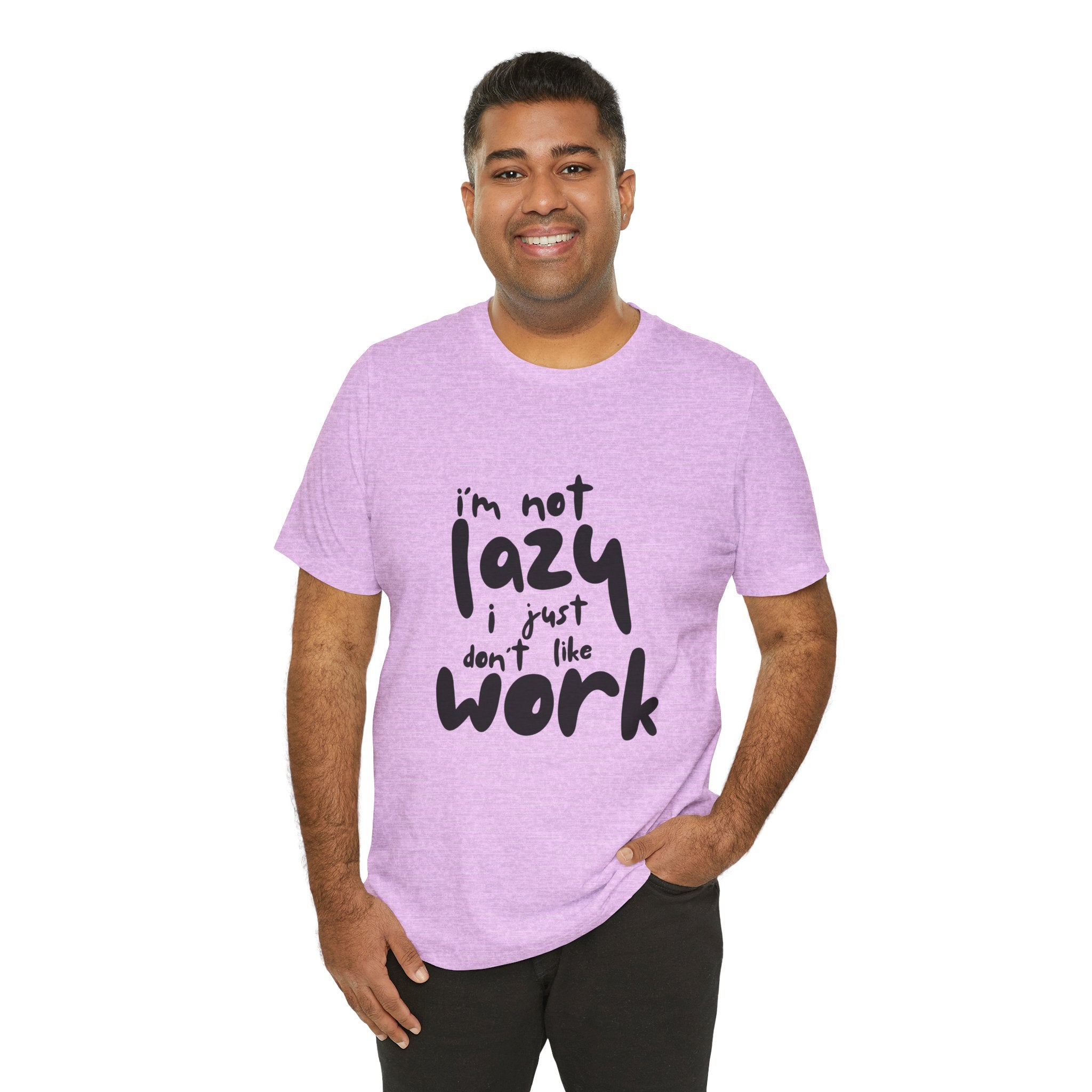 Funny Quote Unisex T-Shirt - 'I'm Not Lazy, I Just Don't Like Work' - Casual Gift, Motivation Tee, Humor Apparel, Relaxed Fit