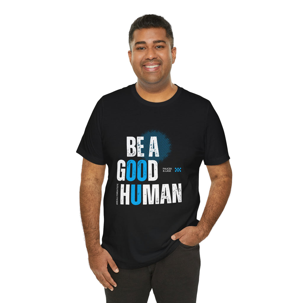 Be a Good Human Tee - Unisex Jersey Short Sleeve Shirt, Gift for Activists, Motivational Fashion, Everyday Wear, Eco-Friendly Statement Tee