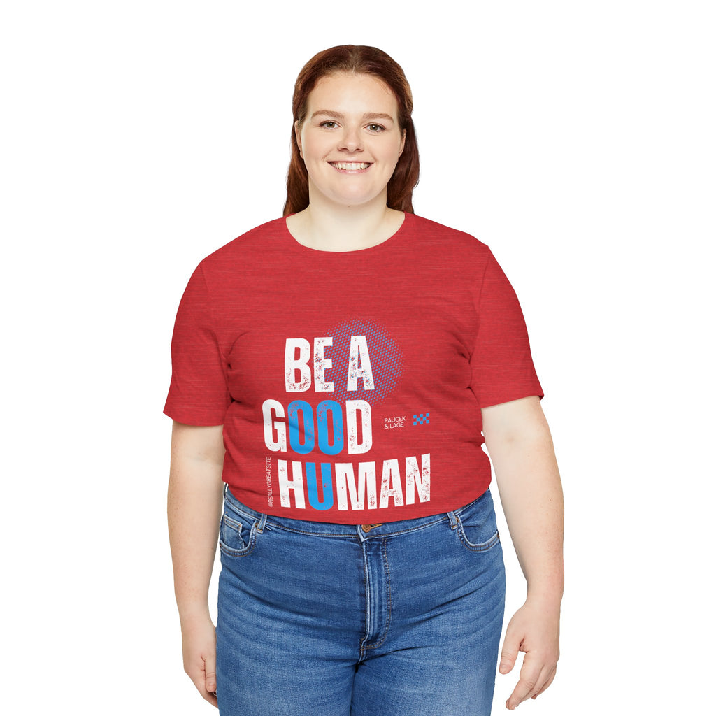 Be a Good Human Tee - Unisex Jersey Short Sleeve Shirt, Gift for Activists, Motivational Fashion, Everyday Wear, Eco-Friendly Statement Tee