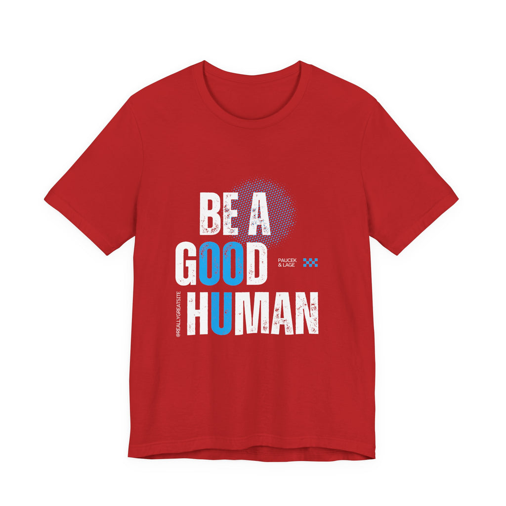 Be a Good Human Tee - Unisex Jersey Short Sleeve Shirt, Gift for Activists, Motivational Fashion, Everyday Wear, Eco-Friendly Statement Tee