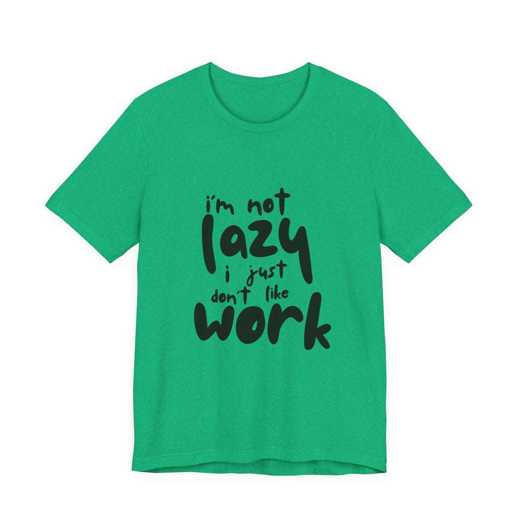 Funny Quote Unisex T-Shirt - 'I'm Not Lazy, I Just Don't Like Work' - Casual Gift, Motivation Tee, Humor Apparel, Relaxed Fit