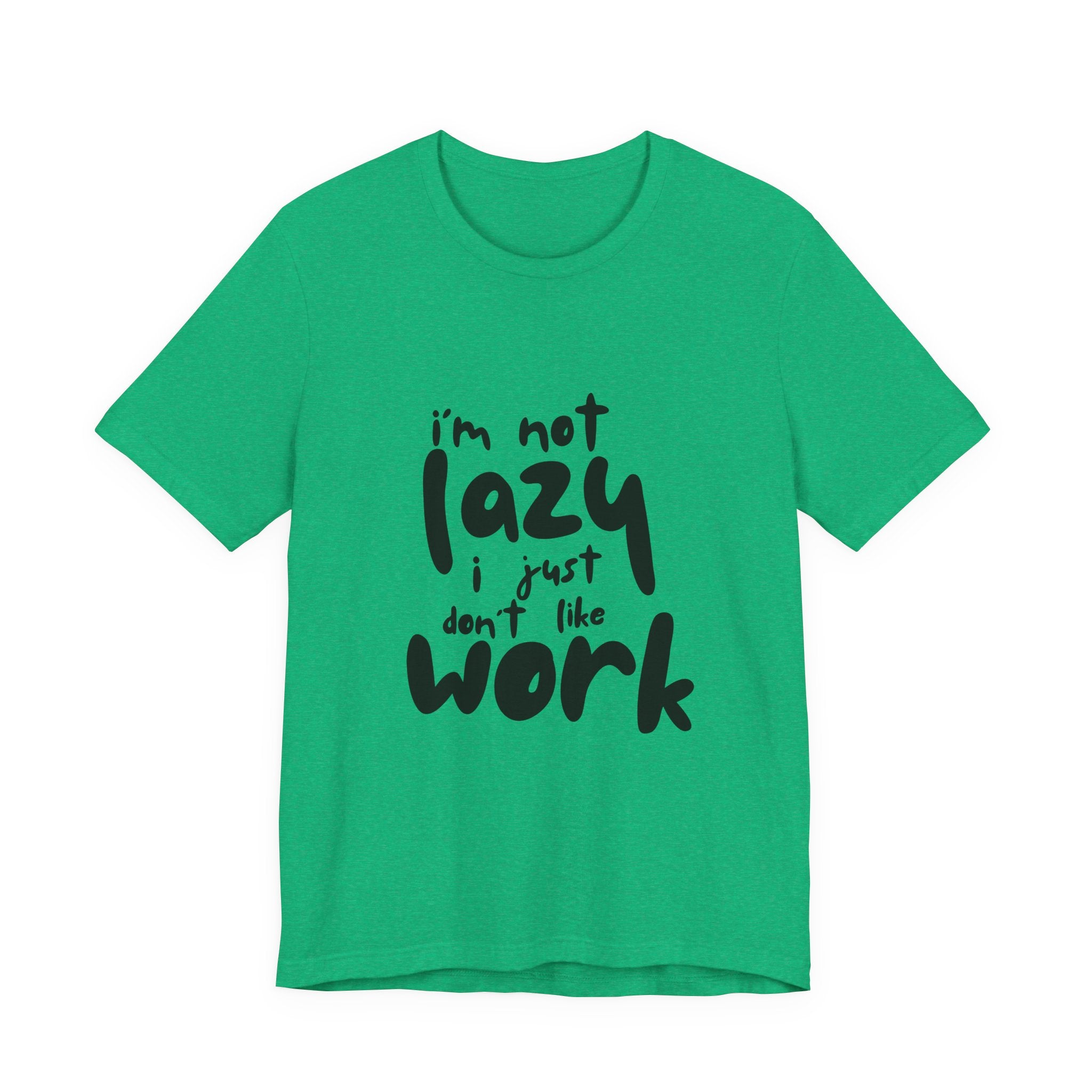 Funny Quote Unisex T-Shirt - 'I'm Not Lazy, I Just Don't Like Work' - Casual Gift, Motivation Tee, Humor Apparel, Relaxed Fit