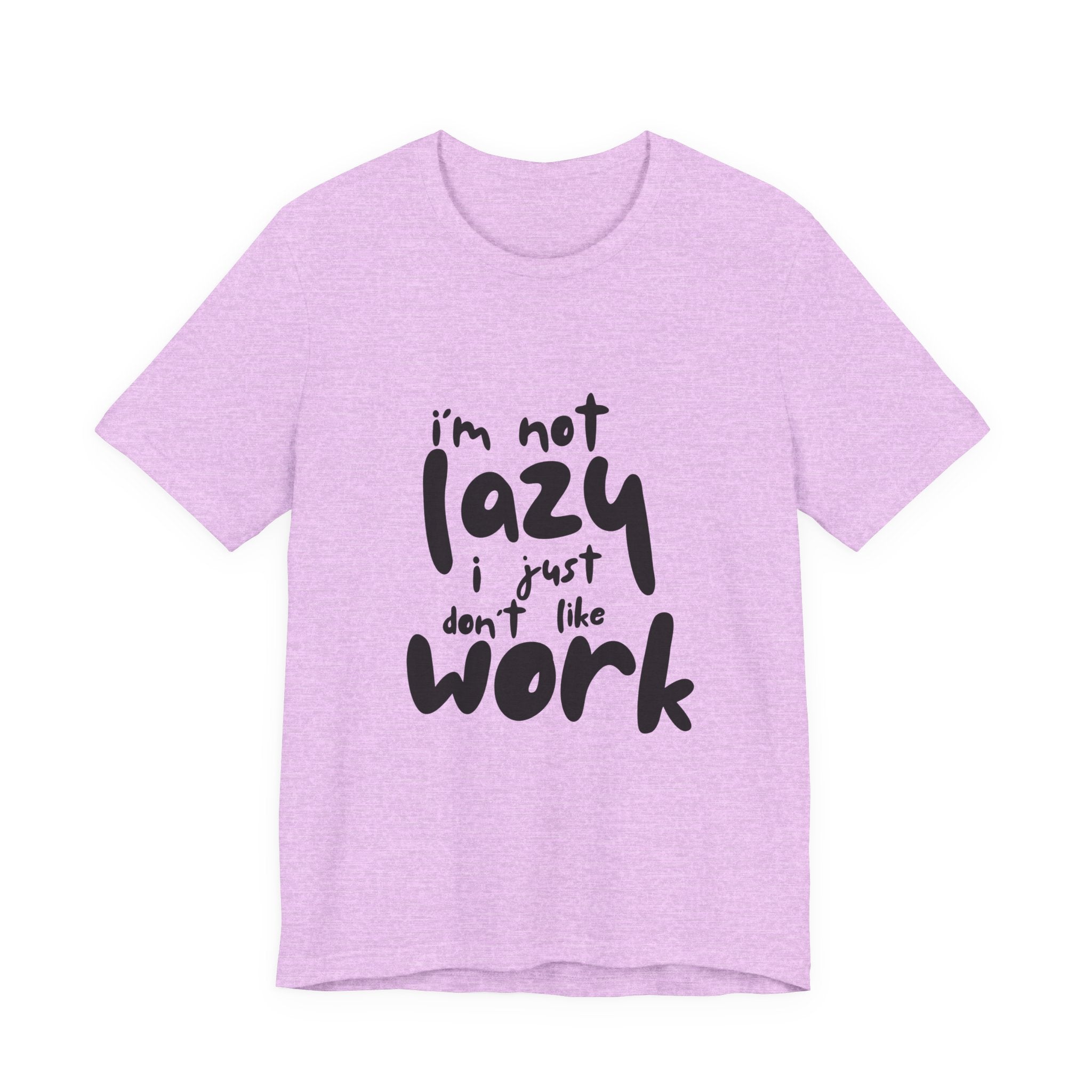 Funny Quote Unisex T-Shirt - 'I'm Not Lazy, I Just Don't Like Work' - Casual Gift, Motivation Tee, Humor Apparel, Relaxed Fit
