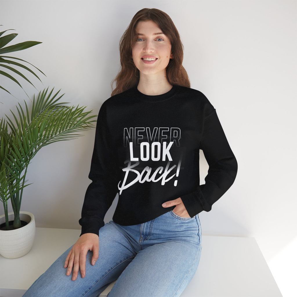 Never Look Back Sweatshirt - Inspirational Crewneck, Unisex Casual Wear, Gift for Friends, Motivational Apparel, Cozy Layering Piece
