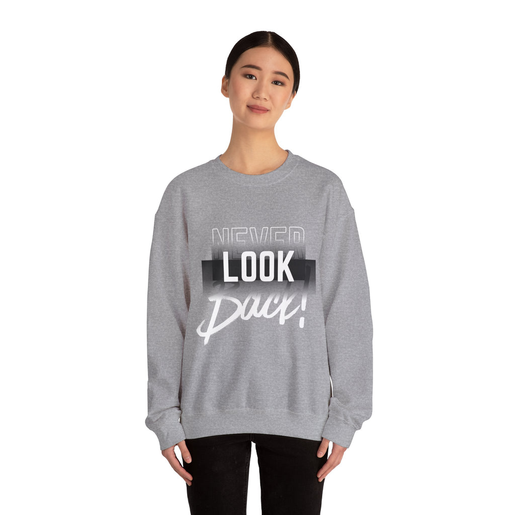 Never Look Back Sweatshirt - Inspirational Crewneck, Unisex Casual Wear, Gift for Friends, Motivational Apparel, Cozy Layering Piece