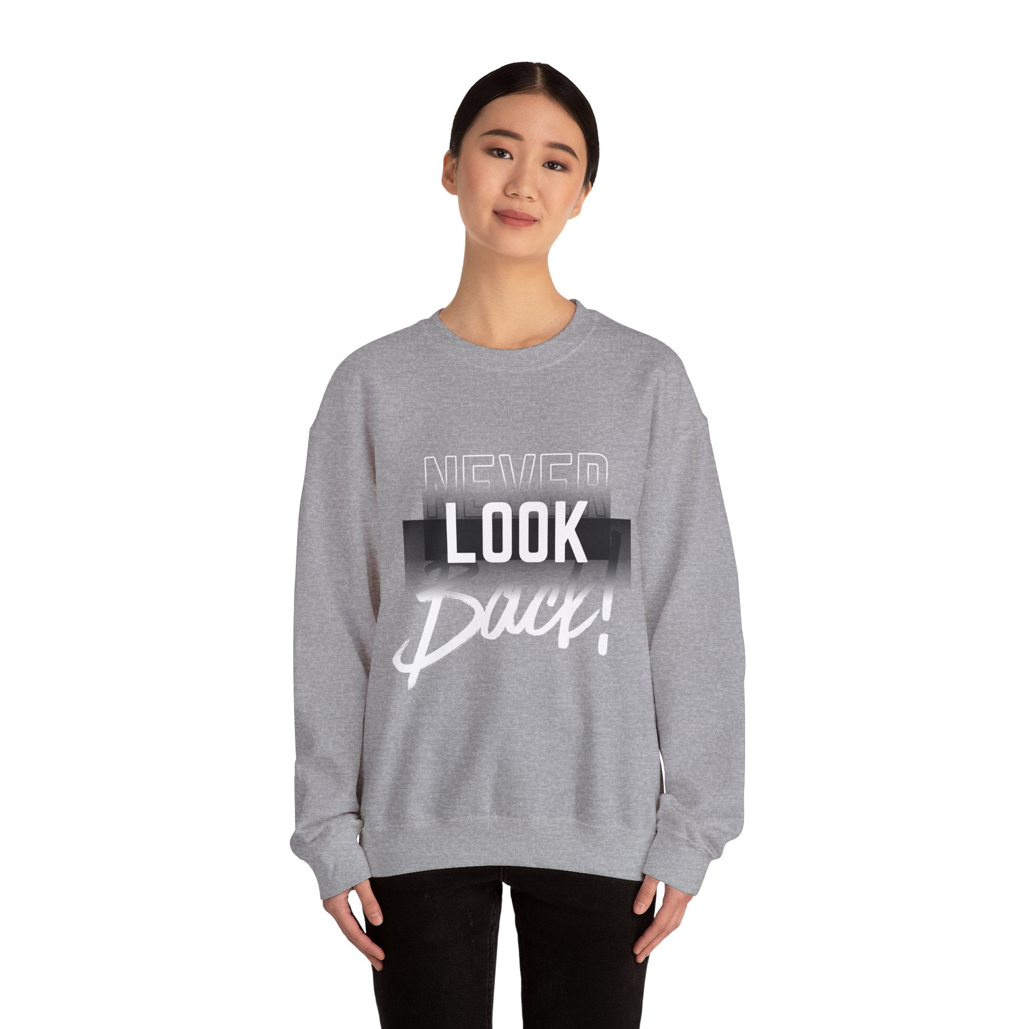 Never Look Back Sweatshirt - Inspirational Crewneck, Unisex Casual Wear, Gift for Friends, Motivational Apparel, Cozy Layering Piece