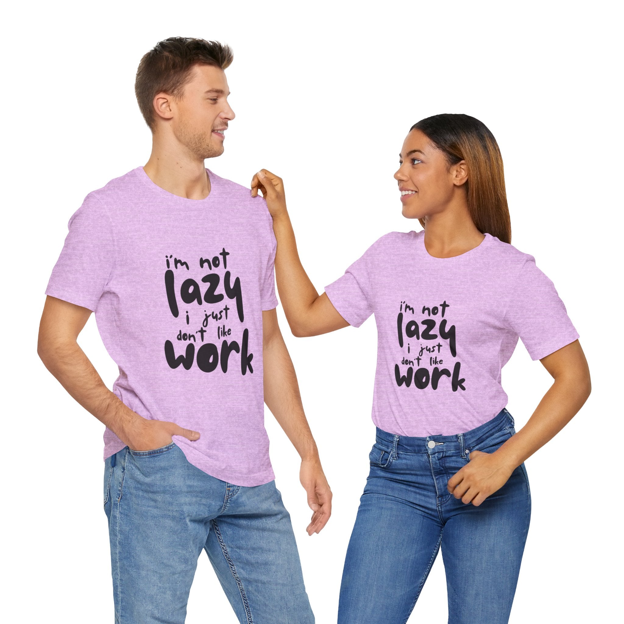 Funny Quote Unisex T-Shirt - 'I'm Not Lazy, I Just Don't Like Work' - Casual Gift, Motivation Tee, Humor Apparel, Relaxed Fit