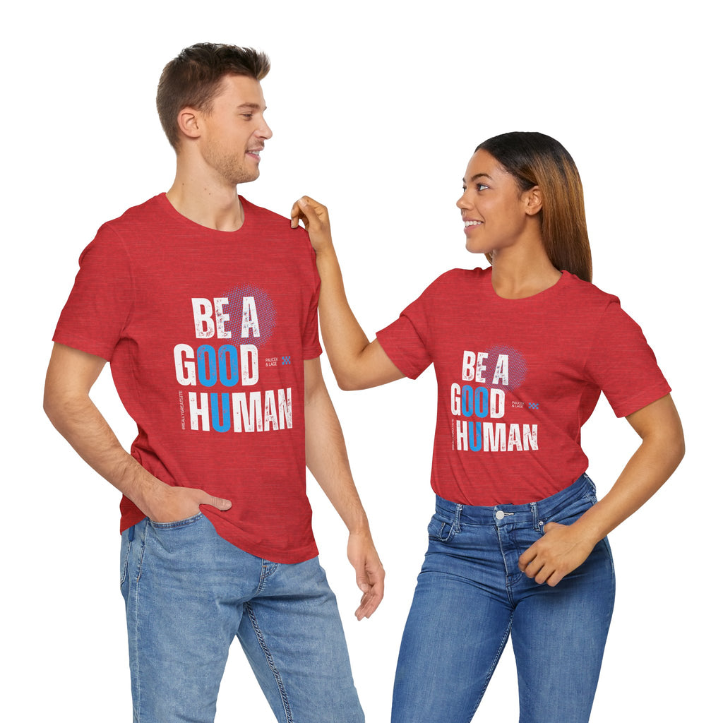 Be a Good Human Tee - Unisex Jersey Short Sleeve Shirt, Gift for Activists, Motivational Fashion, Everyday Wear, Eco-Friendly Statement Tee