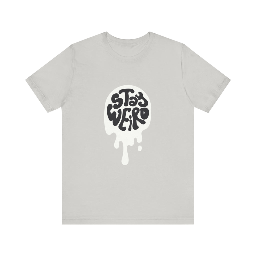 Stay Weird Unisex Tee - Comfortable Graphic T-Shirt, Casual Wear, Gift for Friends, Artsy Apparel, Everyday Fashion