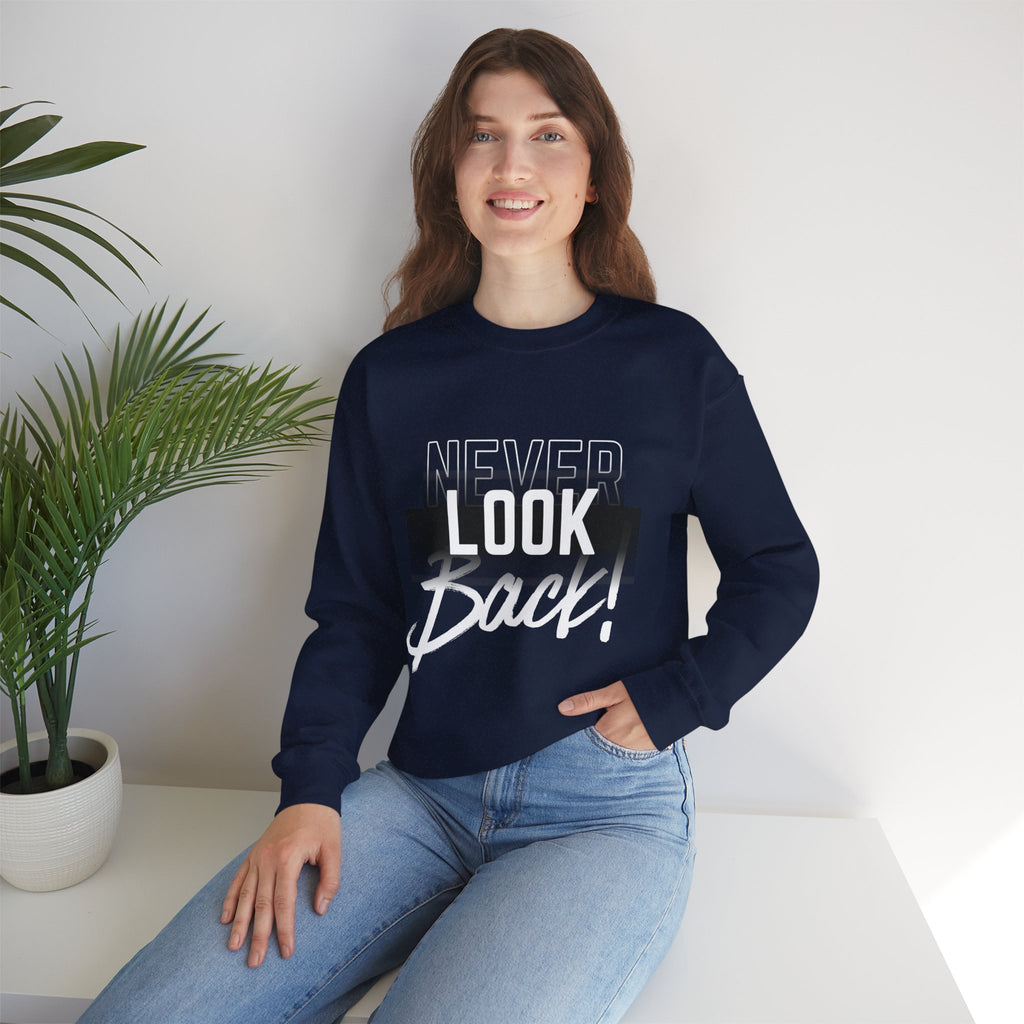 Never Look Back Sweatshirt - Inspirational Crewneck, Unisex Casual Wear, Gift for Friends, Motivational Apparel, Cozy Layering Piece