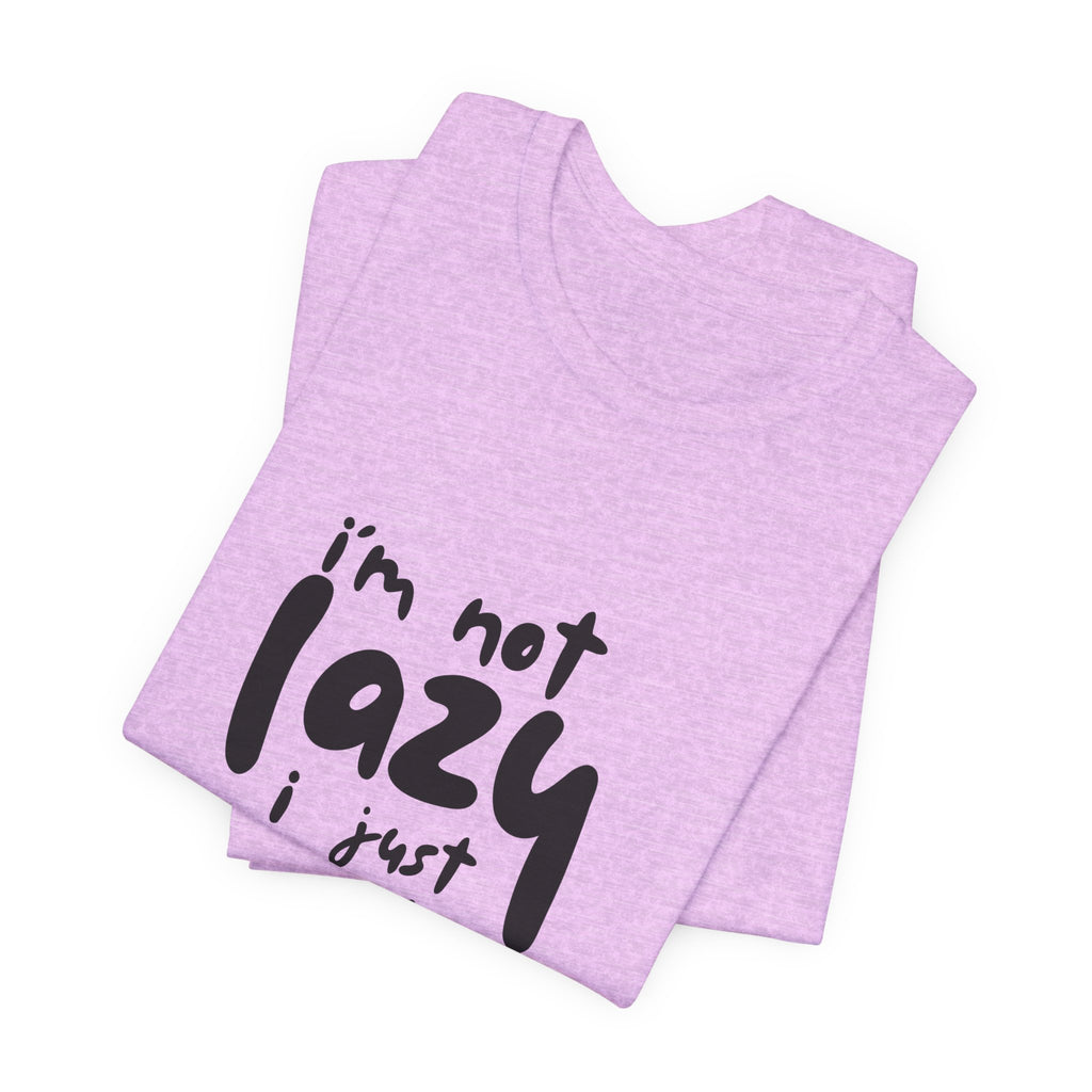 Funny Quote Unisex T-Shirt - 'I'm Not Lazy, I Just Don't Like Work' - Casual Gift, Motivation Tee, Humor Apparel, Relaxed Fit