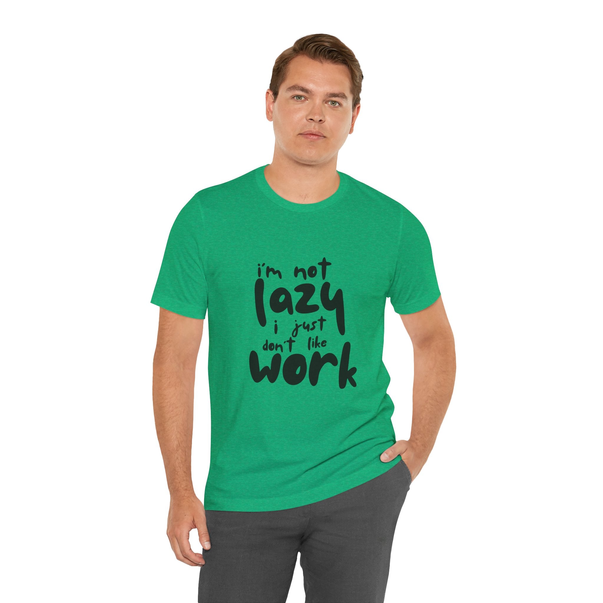Funny Quote Unisex T-Shirt - 'I'm Not Lazy, I Just Don't Like Work' - Casual Gift, Motivation Tee, Humor Apparel, Relaxed Fit