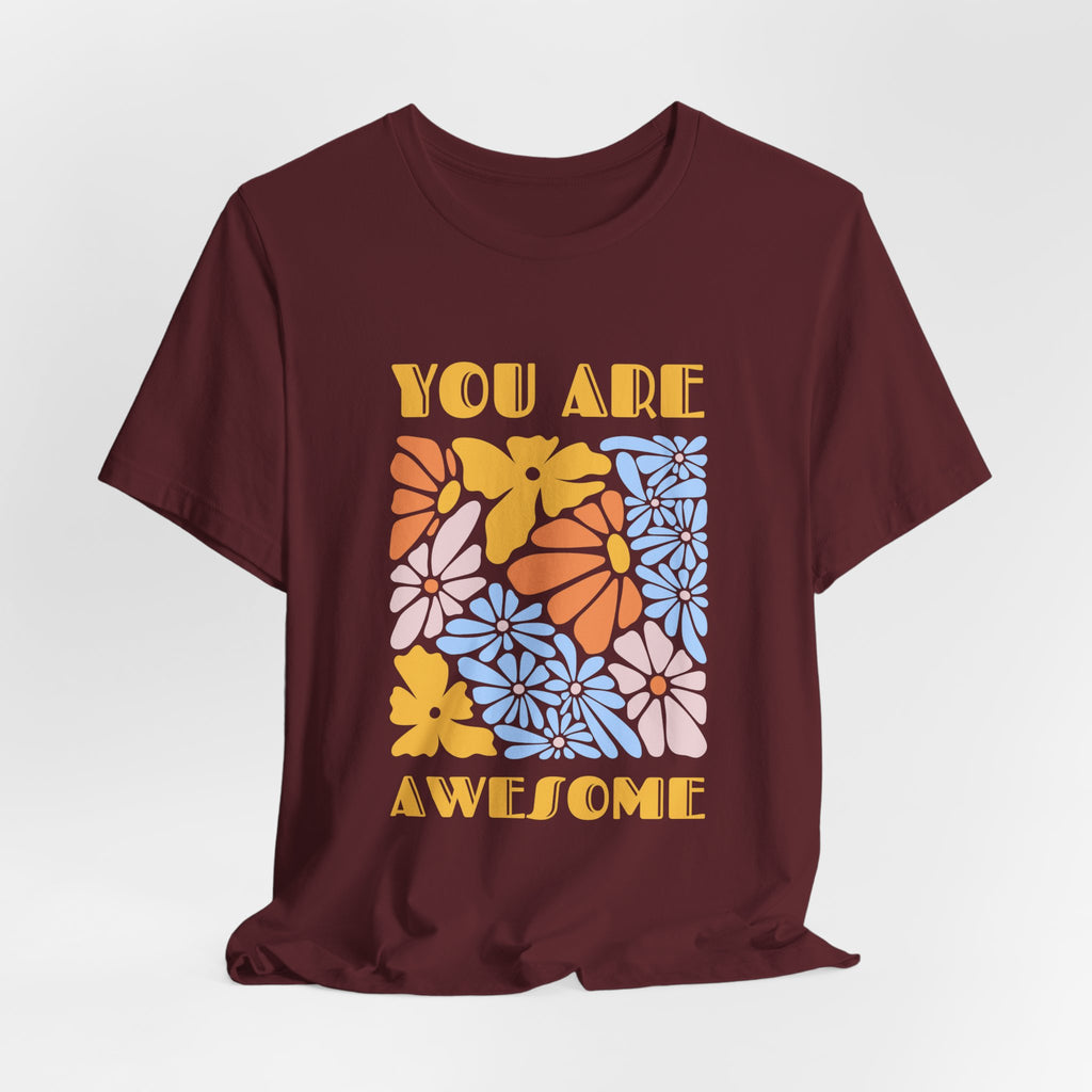 Positive Vibes Floral Tee: You Are Awesome, Unisex T-Shirt, Gift for Friends, Encouragement Shirt, Nature Lovers Tee, Everyday Comfort