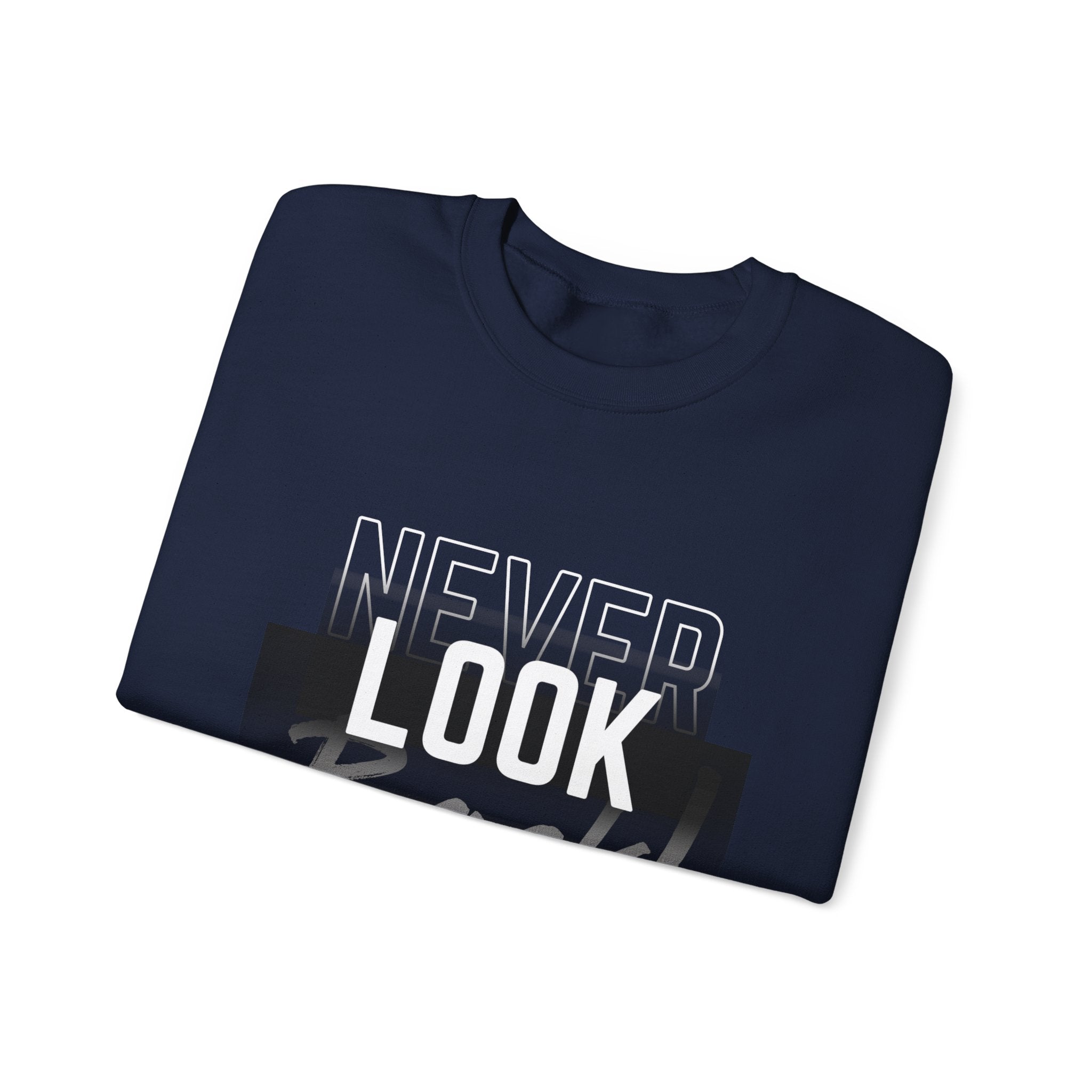 Never Look Back Sweatshirt - Inspirational Crewneck, Unisex Casual Wear, Gift for Friends, Motivational Apparel, Cozy Layering Piece