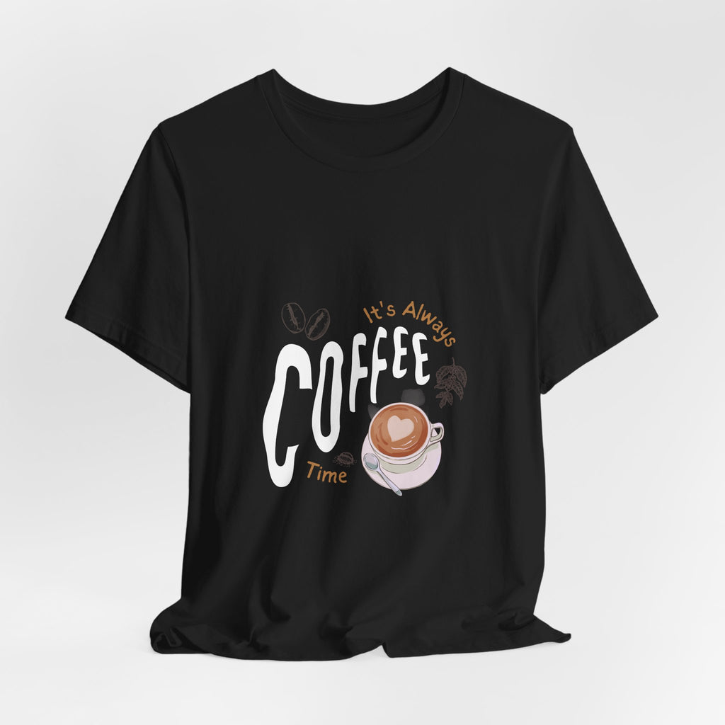 Coffee Lover Unisex Tee - It's Always Coffee Time, Relaxed Fit, Gift for Baristas, Funny Coffee Shirt, Coffee Addict Apparel