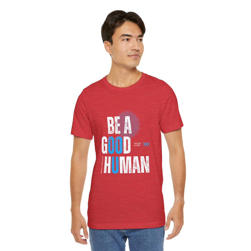 Be a Good Human Tee - Unisex Jersey Short Sleeve Shirt, Gift for Activists, Motivational Fashion, Everyday Wear, Eco-Friendly Statement Tee