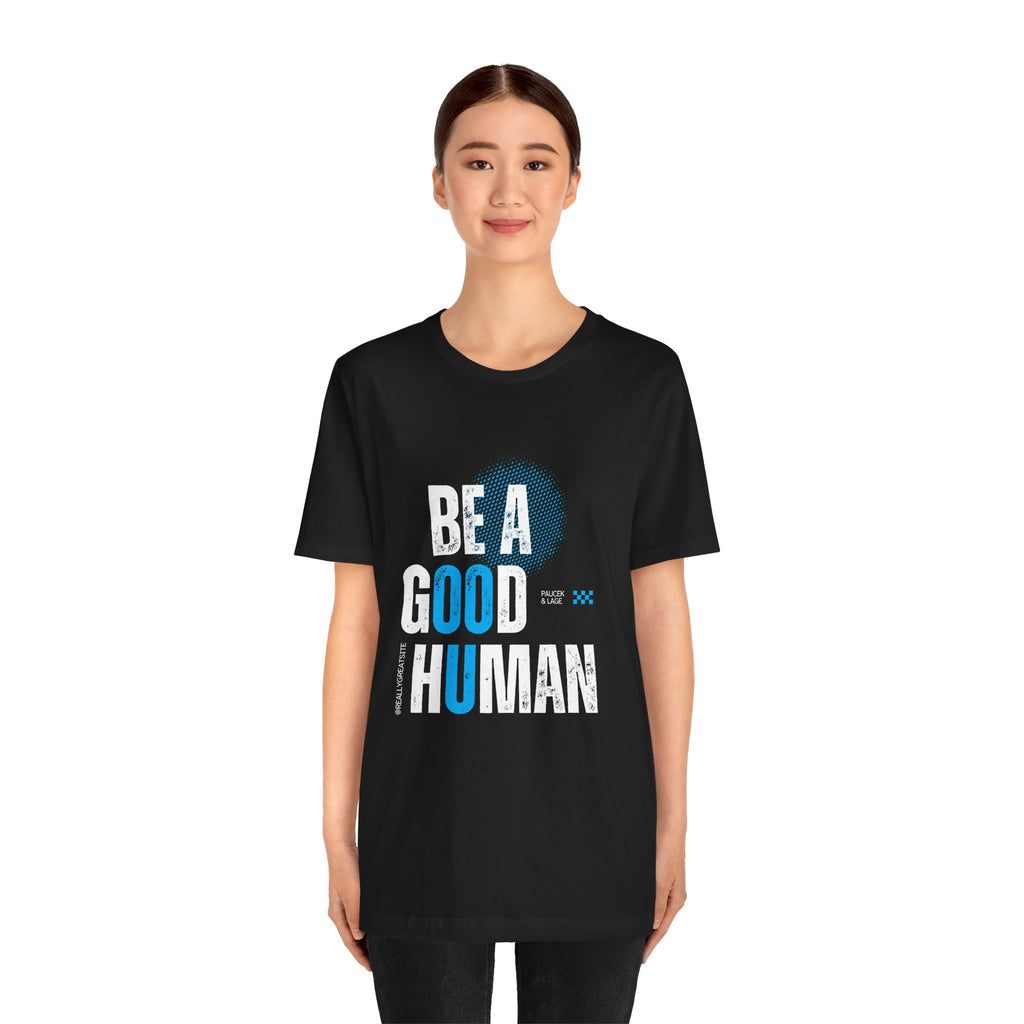 Be a Good Human Tee - Unisex Jersey Short Sleeve Shirt, Gift for Activists, Motivational Fashion, Everyday Wear, Eco-Friendly Statement Tee