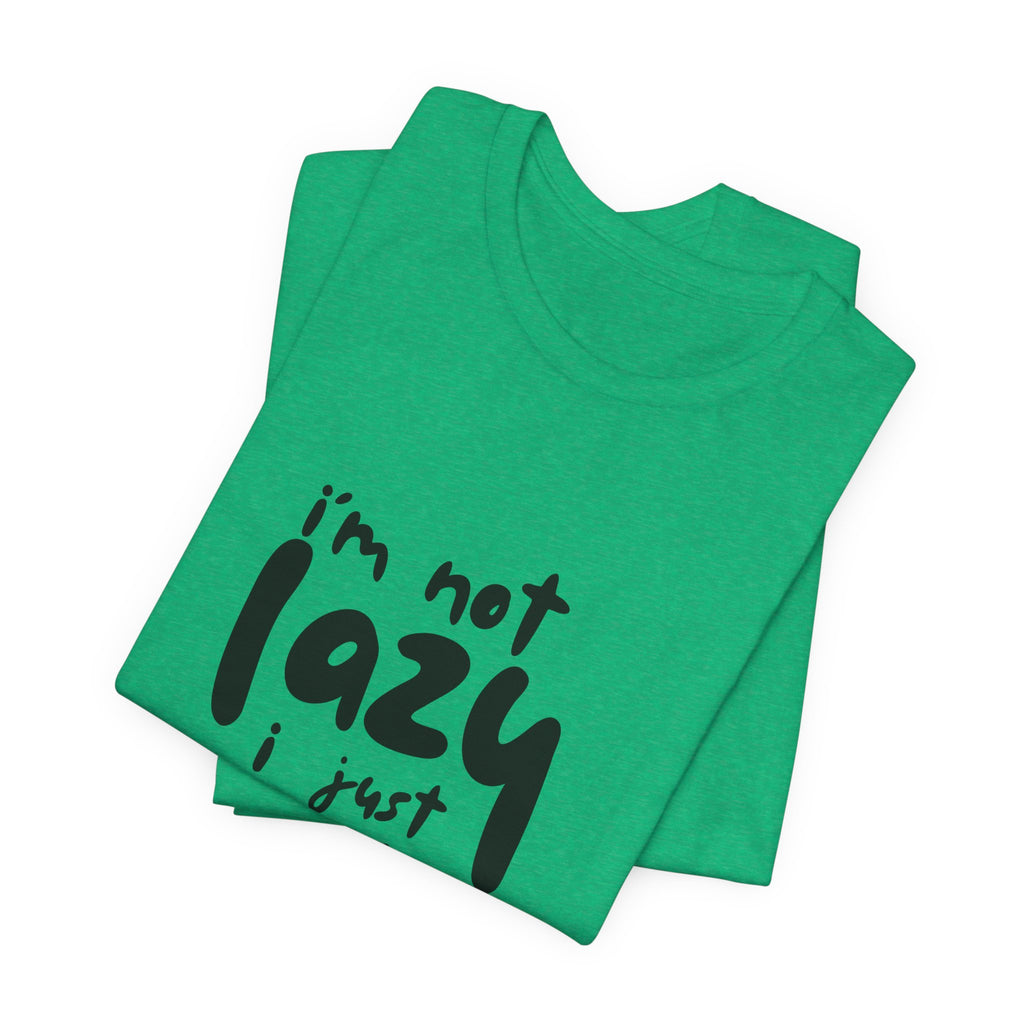 Funny Quote Unisex T-Shirt - 'I'm Not Lazy, I Just Don't Like Work' - Casual Gift, Motivation Tee, Humor Apparel, Relaxed Fit