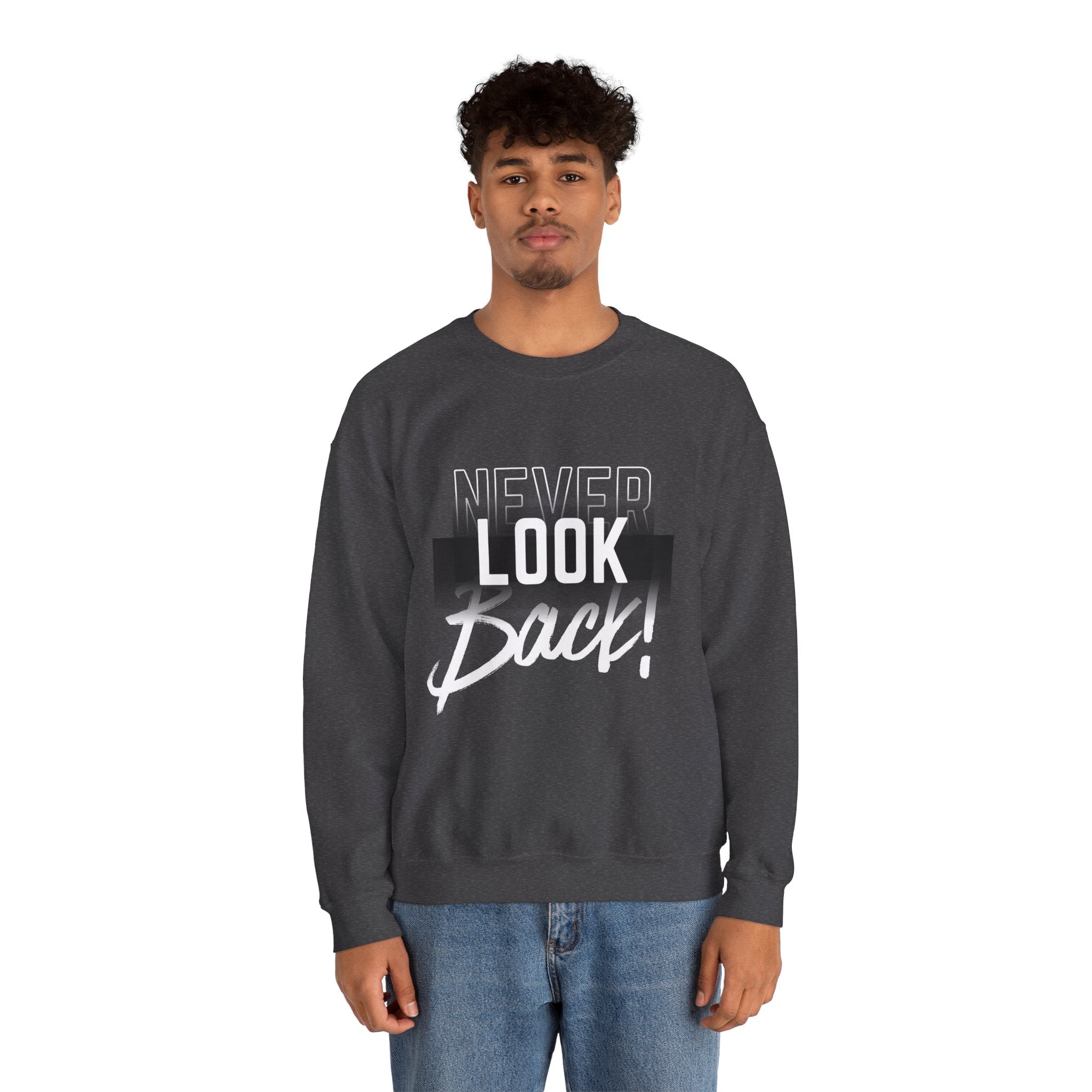 Never Look Back Sweatshirt - Inspirational Crewneck, Unisex Casual Wear, Gift for Friends, Motivational Apparel, Cozy Layering Piece