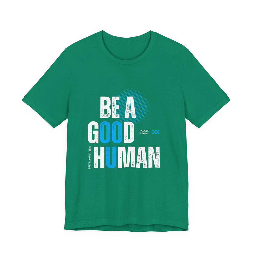 Be a Good Human Tee - Unisex Jersey Short Sleeve Shirt, Gift for Activists, Motivational Fashion, Everyday Wear, Eco-Friendly Statement Tee