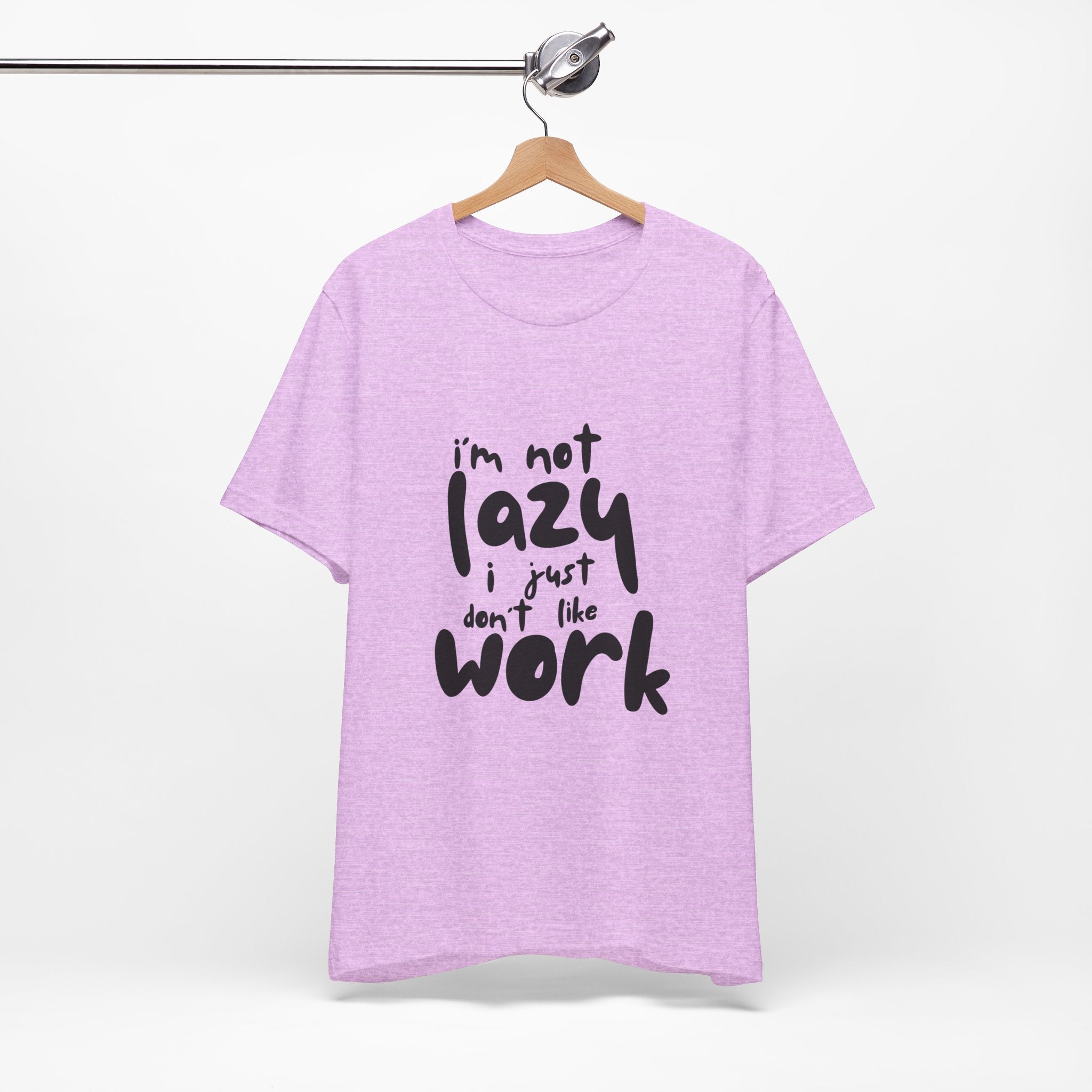 Funny Quote Unisex T-Shirt - 'I'm Not Lazy, I Just Don't Like Work' - Casual Gift, Motivation Tee, Humor Apparel, Relaxed Fit