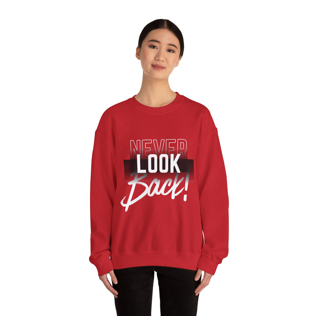Never Look Back Sweatshirt - Inspirational Crewneck, Unisex Casual Wear, Gift for Friends, Motivational Apparel, Cozy Layering Piece