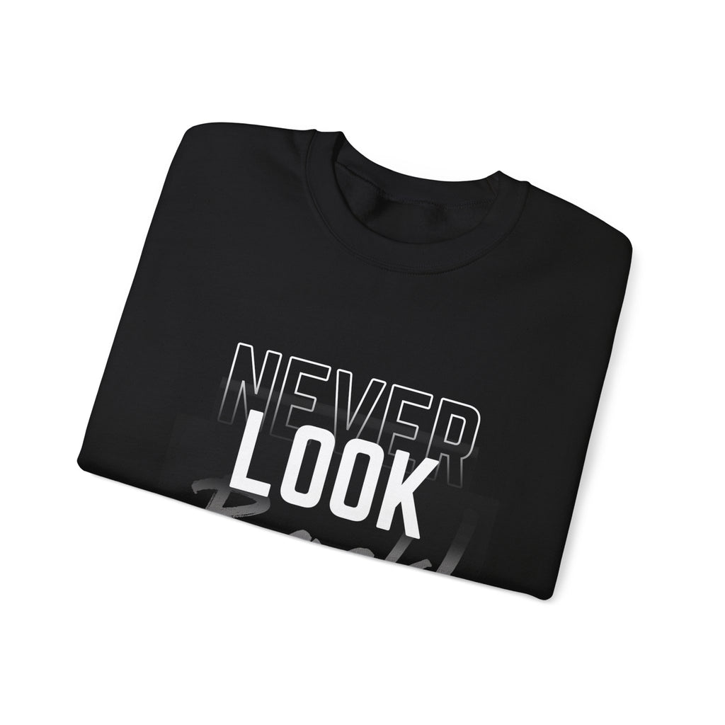 Never Look Back Sweatshirt - Inspirational Crewneck, Unisex Casual Wear, Gift for Friends, Motivational Apparel, Cozy Layering Piece
