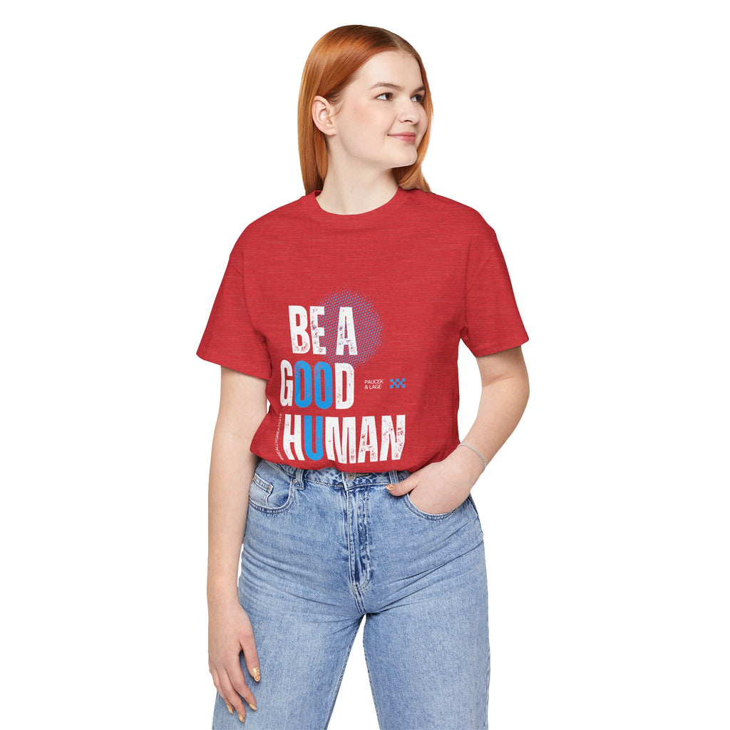 Be a Good Human Tee - Unisex Jersey Short Sleeve Shirt, Gift for Activists, Motivational Fashion, Everyday Wear, Eco-Friendly Statement Tee