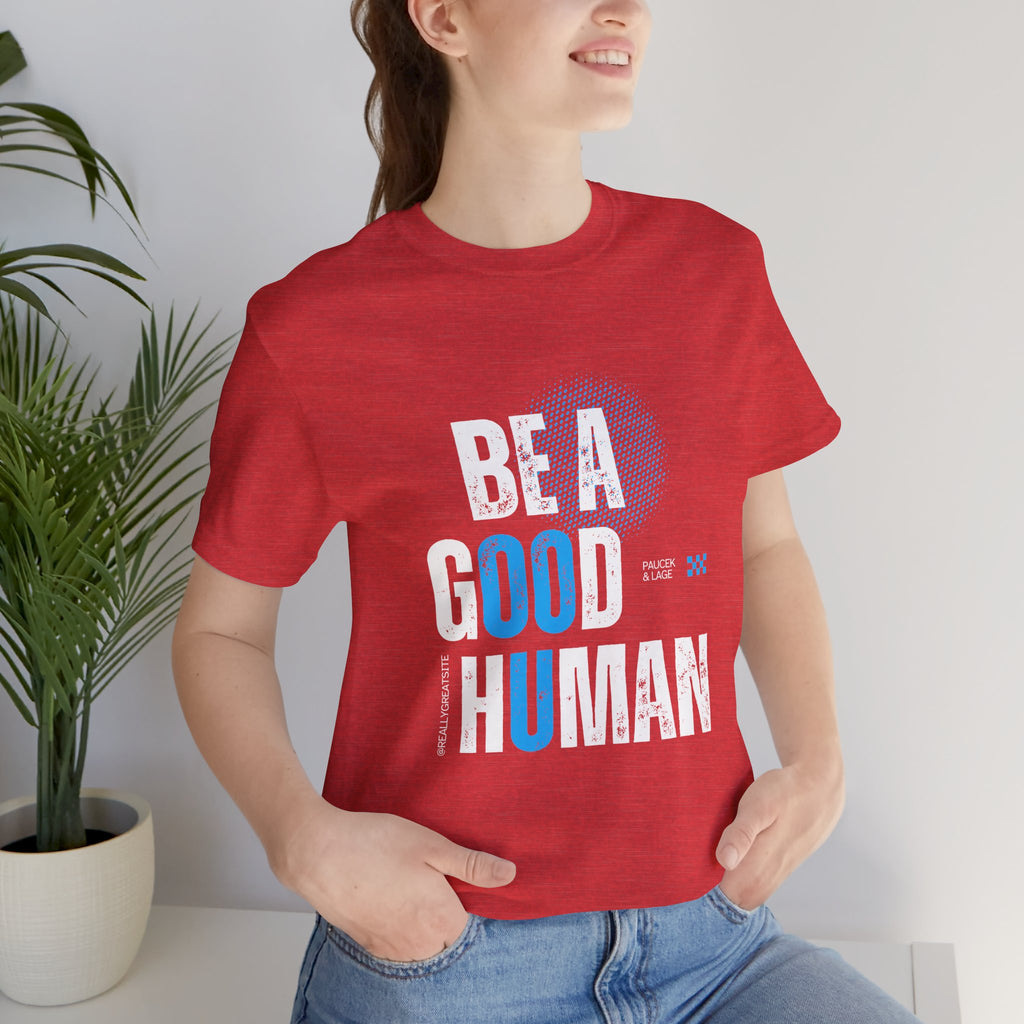 Be a Good Human Tee - Unisex Jersey Short Sleeve Shirt, Gift for Activists, Motivational Fashion, Everyday Wear, Eco-Friendly Statement Tee