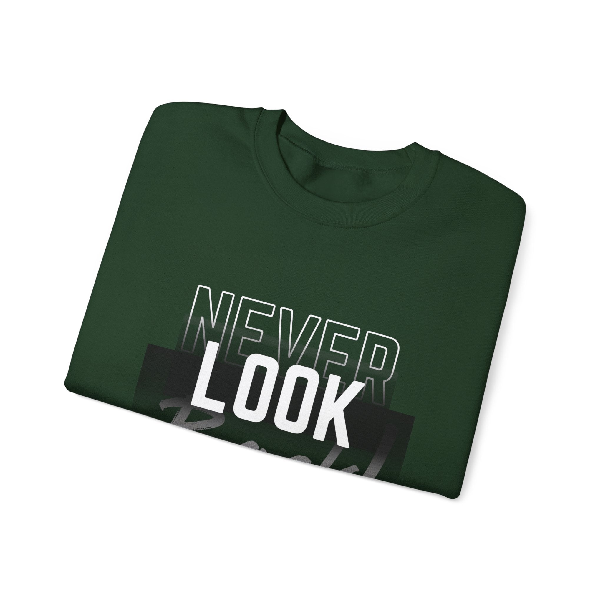 Never Look Back Sweatshirt - Inspirational Crewneck, Unisex Casual Wear, Gift for Friends, Motivational Apparel, Cozy Layering Piece