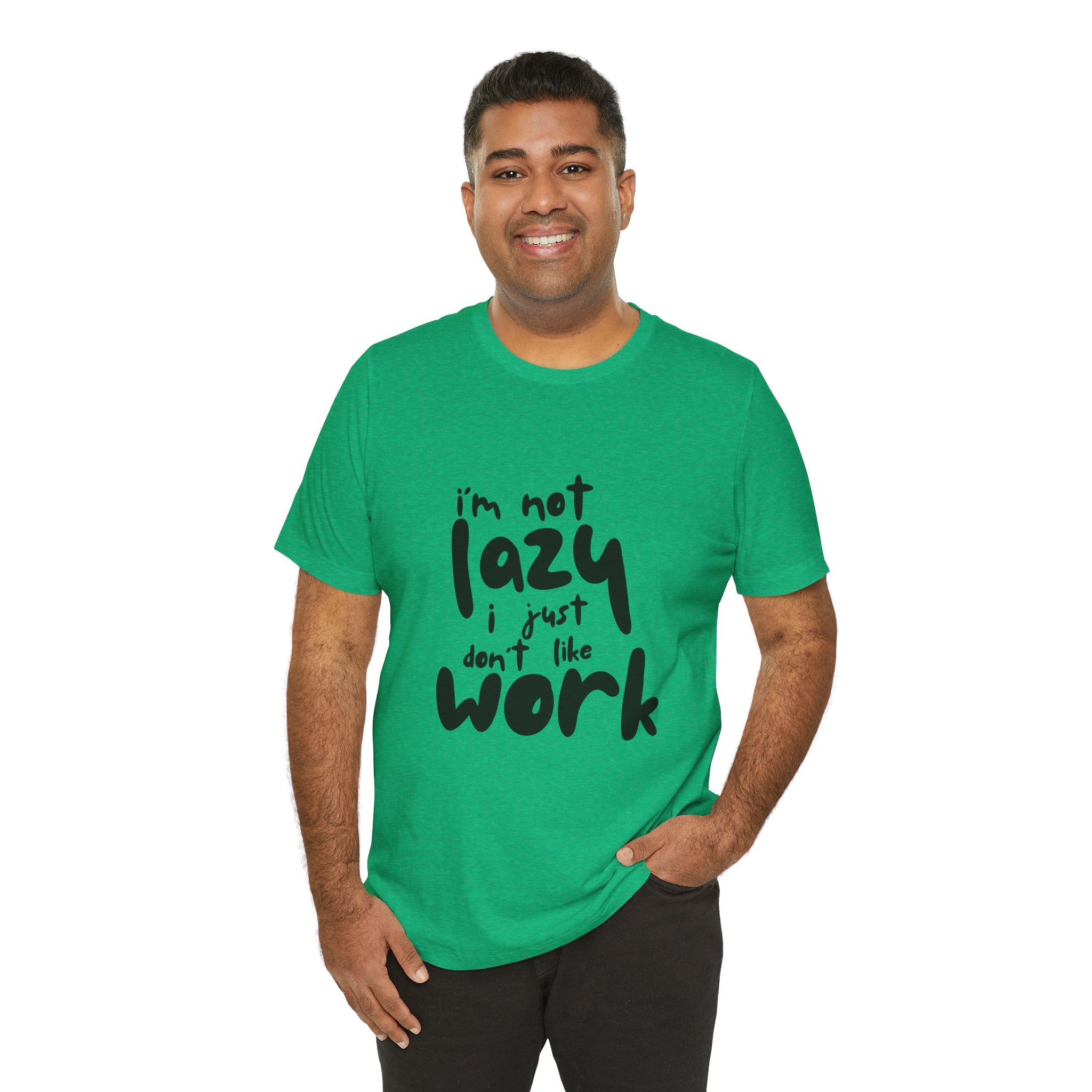 Funny Quote Unisex T-Shirt - 'I'm Not Lazy, I Just Don't Like Work' - Casual Gift, Motivation Tee, Humor Apparel, Relaxed Fit