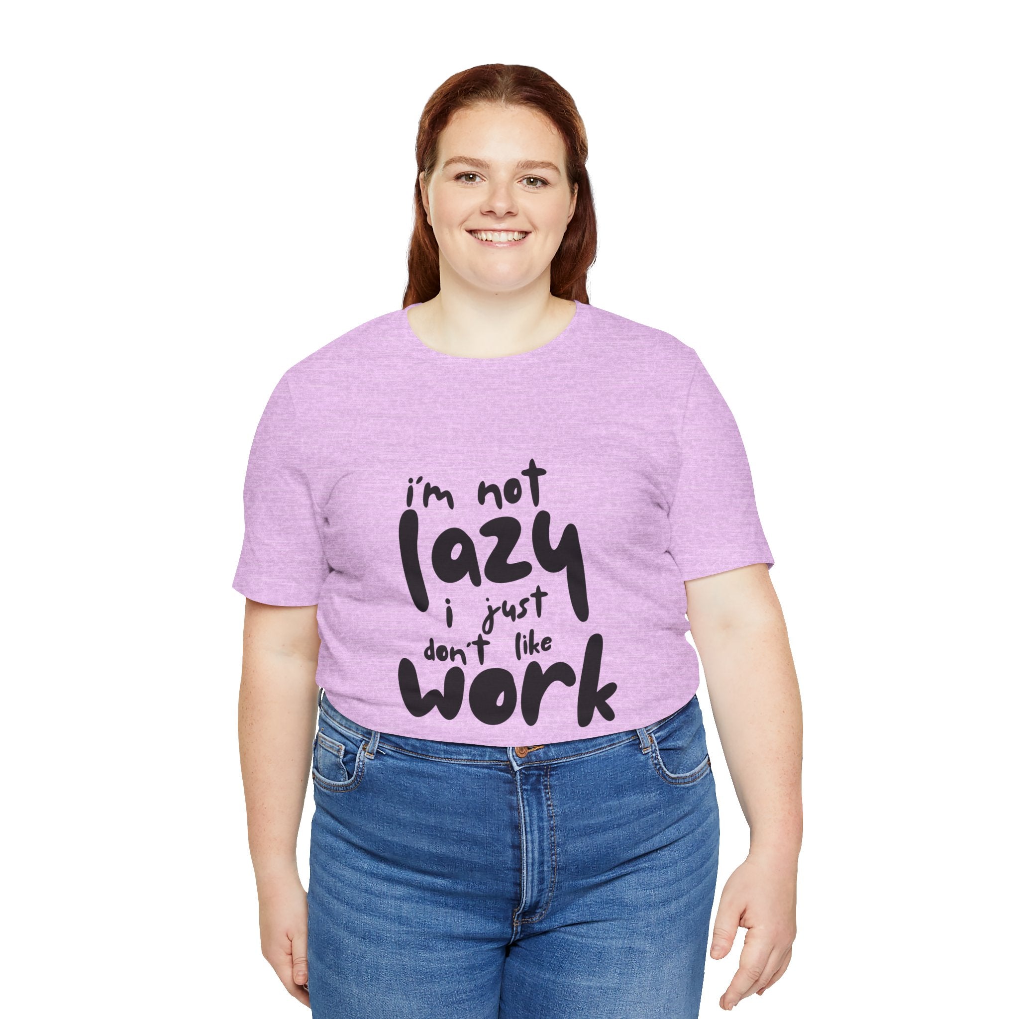 Funny Quote Unisex T-Shirt - 'I'm Not Lazy, I Just Don't Like Work' - Casual Gift, Motivation Tee, Humor Apparel, Relaxed Fit