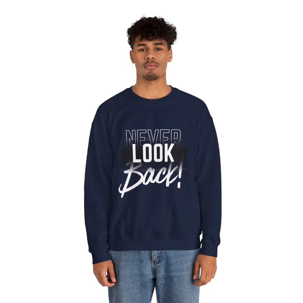 Never Look Back Sweatshirt - Inspirational Crewneck, Unisex Casual Wear, Gift for Friends, Motivational Apparel, Cozy Layering Piece