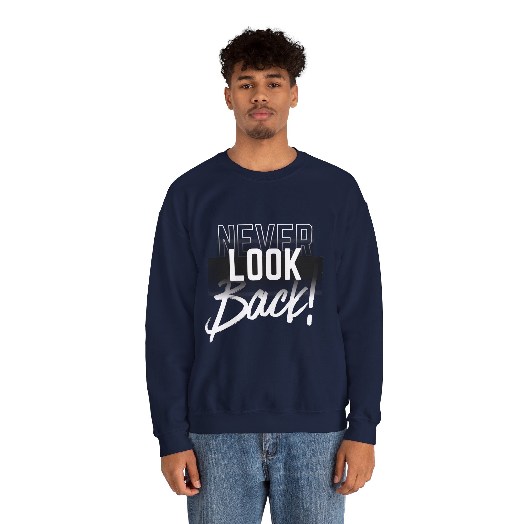 Never Look Back Sweatshirt - Inspirational Crewneck, Unisex Casual Wear, Gift for Friends, Motivational Apparel, Cozy Layering Piece
