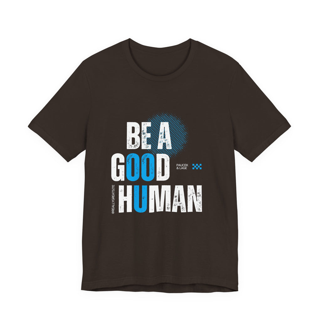Be a Good Human Tee - Unisex Jersey Short Sleeve Shirt, Gift for Activists, Motivational Fashion, Everyday Wear, Eco-Friendly Statement Tee